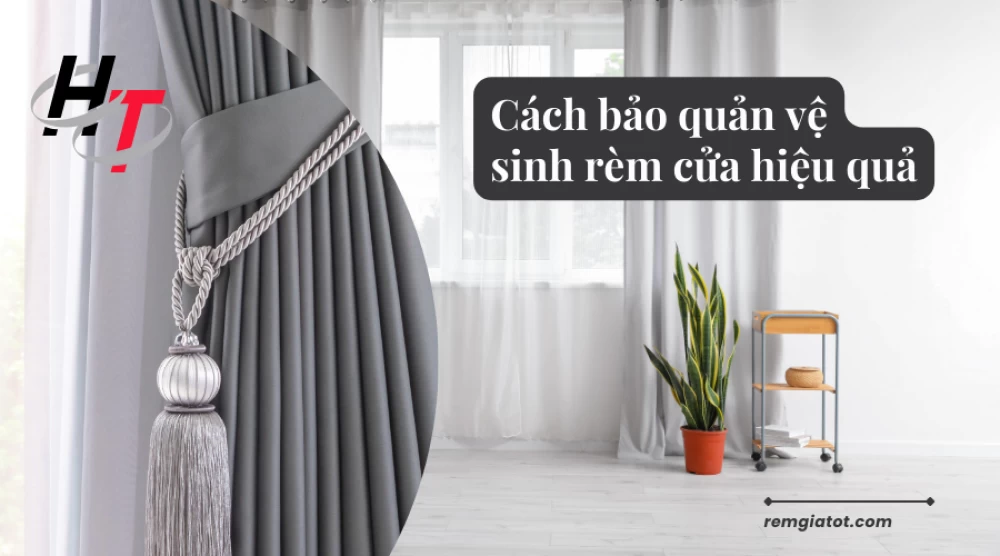 Cách bảo quản vệ sinh rèm cửa hiệu quả