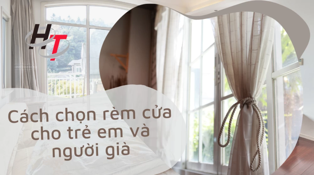 Cách chọn rèm cửa cho trẻ em và người già