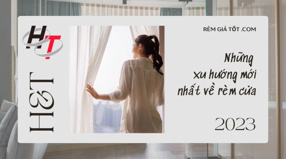 Những xu hướng mới nhất về rèm cửa năm 2023