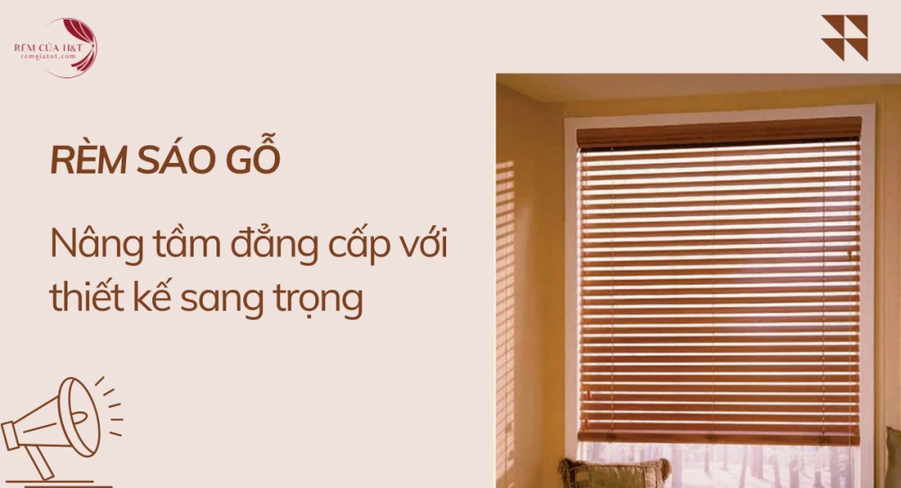 Rèm sáo gỗ - Nâng tầm đẳng cấp với chất liệu thiết kế sang trọng